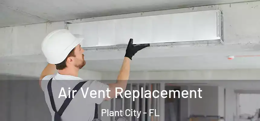  Air Vent Replacement Plant City - FL