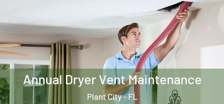  Annual Dryer Vent Maintenance Plant City - FL