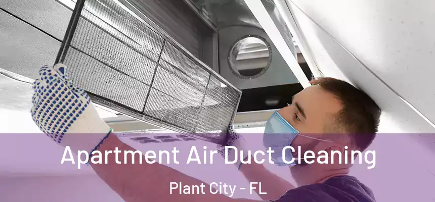 Apartment Air Duct Cleaning Plant City - FL