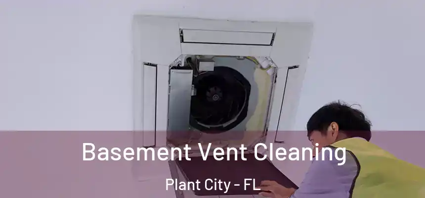  Basement Vent Cleaning Plant City - FL