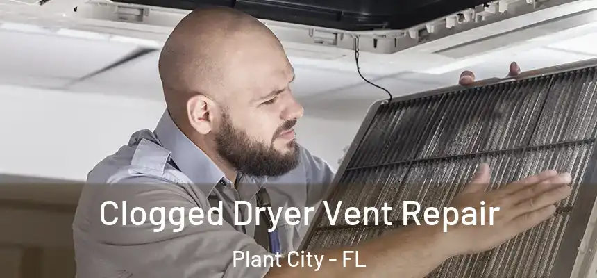  Clogged Dryer Vent Repair Plant City - FL
