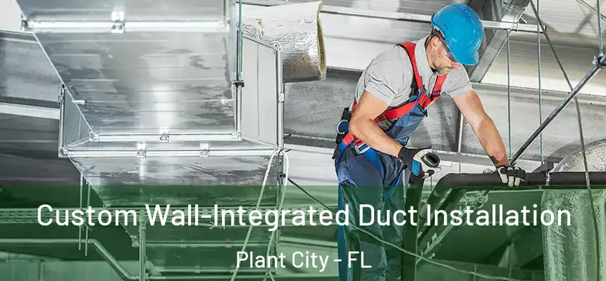 Custom Wall-Integrated Duct Installation Plant City - FL