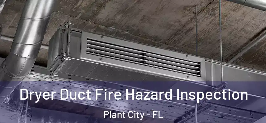 Dryer Duct Fire Hazard Inspection Plant City - FL