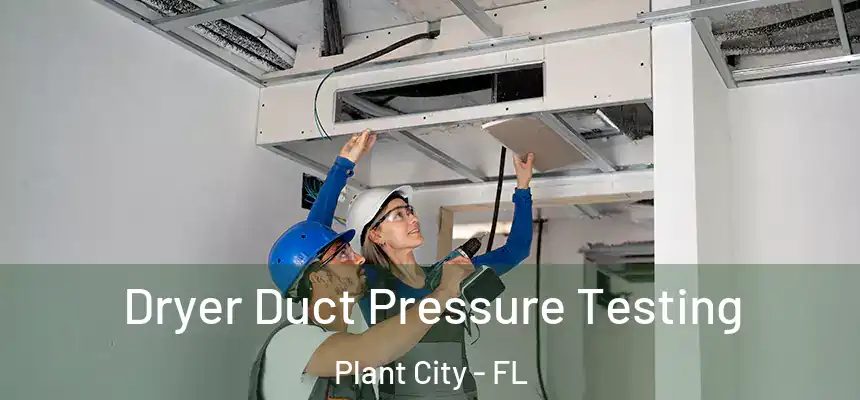 Dryer Duct Pressure Testing Plant City - FL