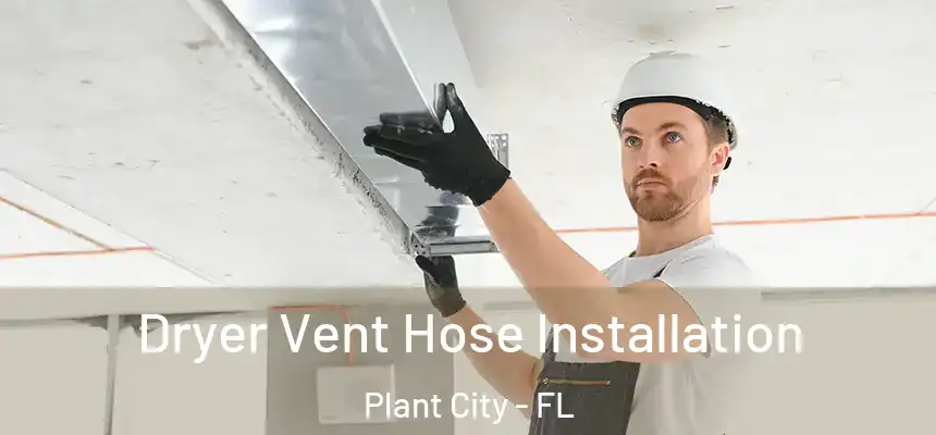 Dryer Vent Hose Installation Plant City - FL