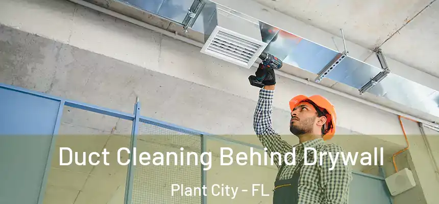  Duct Cleaning Behind Drywall Plant City - FL
