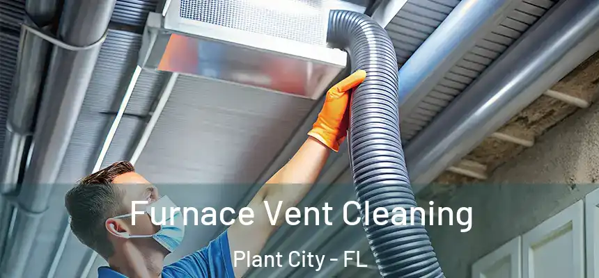  Furnace Vent Cleaning Plant City - FL