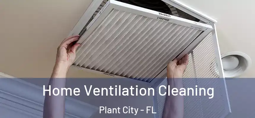 Home Ventilation Cleaning Plant City - FL