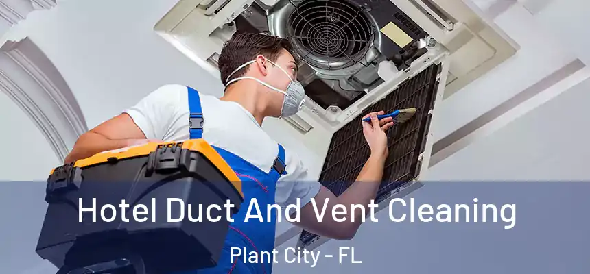  Hotel Duct And Vent Cleaning Plant City - FL