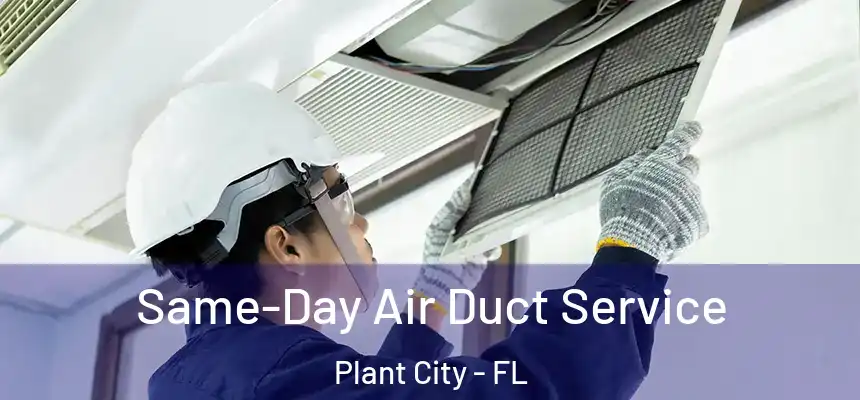 Same-Day Air Duct Service Plant City - FL