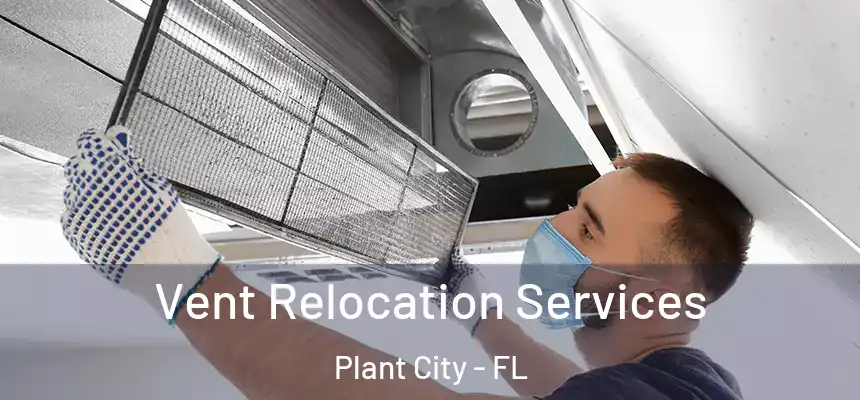 Vent Relocation Services Plant City - FL