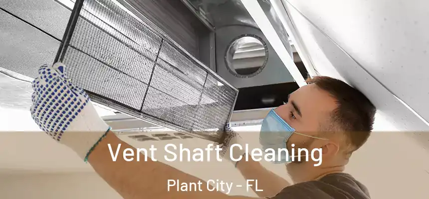 Vent Shaft Cleaning Plant City - FL