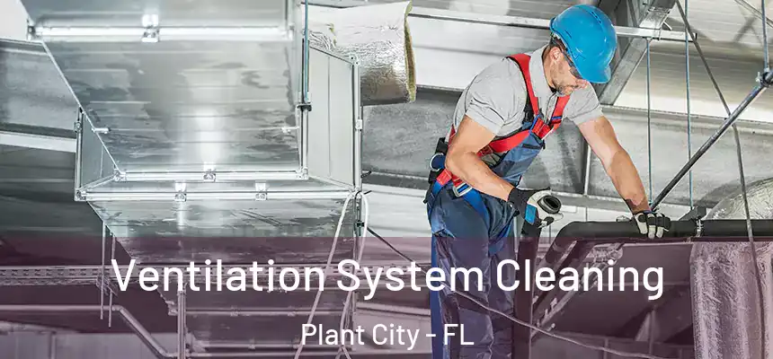  Ventilation System Cleaning Plant City - FL