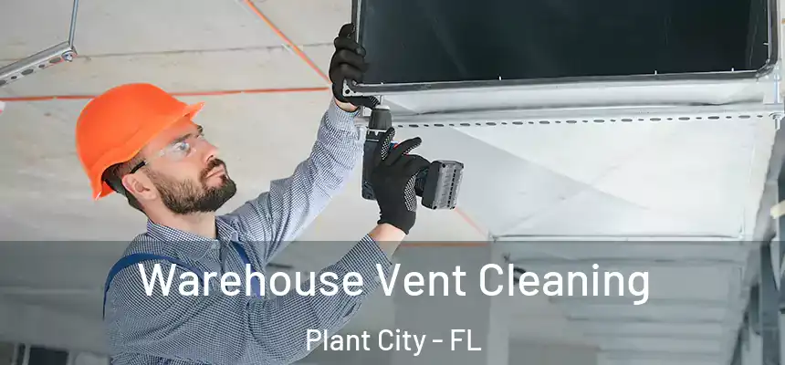  Warehouse Vent Cleaning Plant City - FL