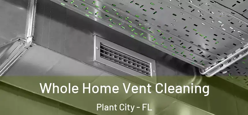  Whole Home Vent Cleaning Plant City - FL