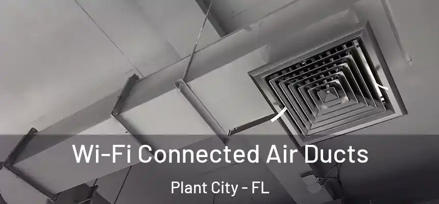 Wi-Fi Connected Air Ducts Plant City - FL